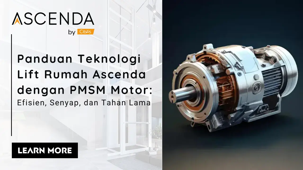 Panduan teknologi lift rumah Ascenda dengan PMSM Motor untuk lift rumah mini 2 lantai yang hemat energi dan senyap.