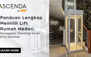 Panduan memilih lift rumah Medan dengan teknologi screw-drive Ascenda by Cibes untuk hunian bertingkat modern.